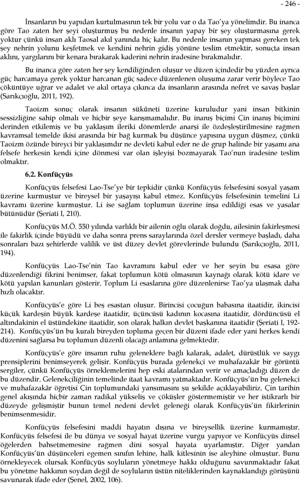 Bu nedenle insanın yapması gereken tek şey nehrin yolunu keşfetmek ve kendini nehrin gidiş yönüne teslim etmektir, sonuçta insan aklını, yargılarını bir kenara bırakarak kaderini nehrin iradesine