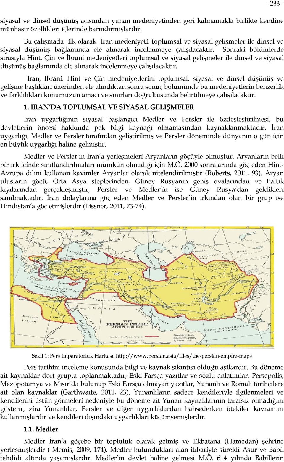 Sonraki bölümlerde sırasıyla Hint, Çin ve İbrani medeniyetleri toplumsal ve siyasal gelişmeler ile dinsel ve siyasal düşünüş bağlamında ele alınarak incelenmeye çalışılacaktır.