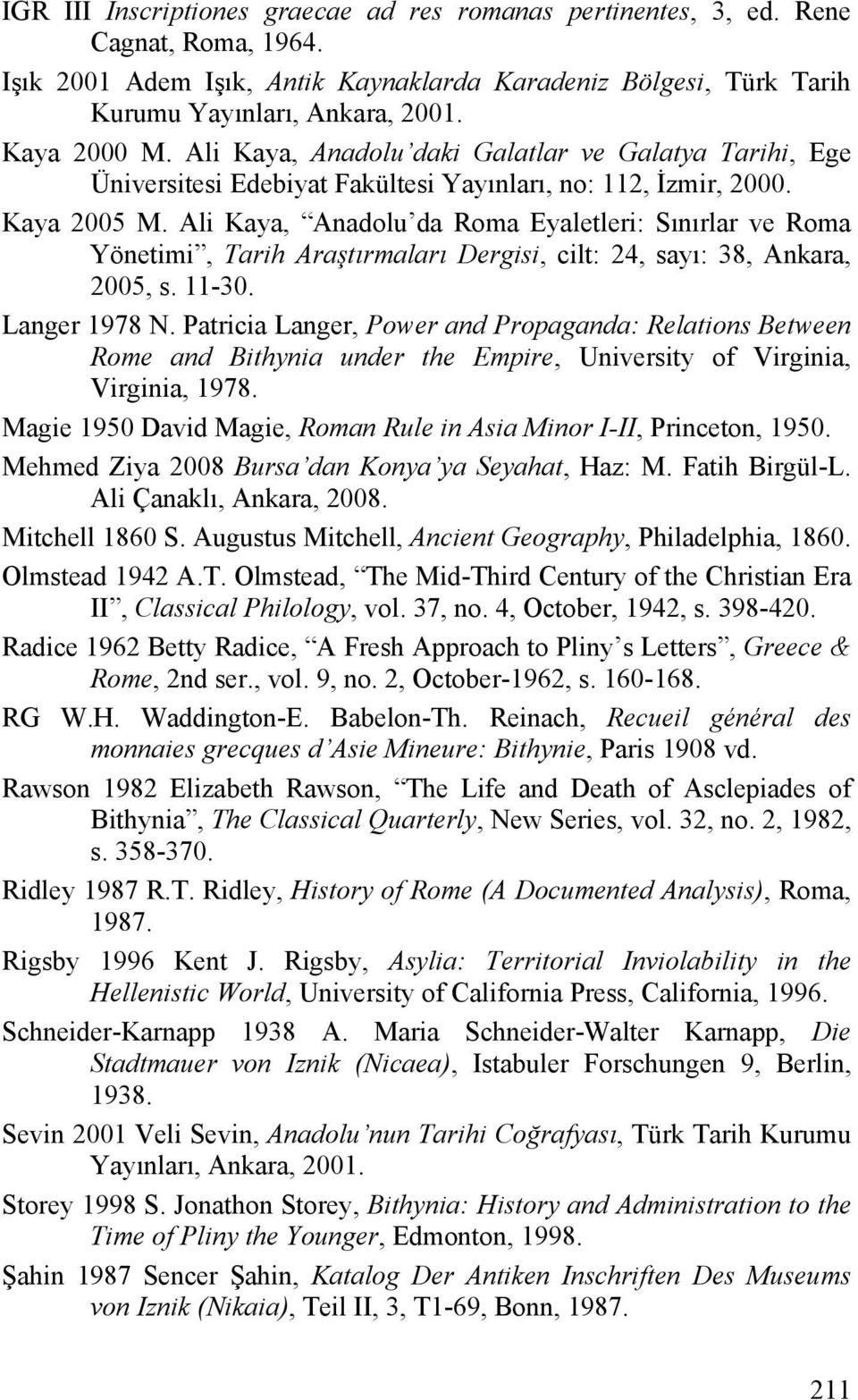 Ali Kaya, Anadolu da Roma Eyaletleri: Sınırlar ve Roma Yönetimi, Tarih Araştırmaları Dergisi, cilt: 24, sayı: 38, Ankara, 2005, s. 11-30. Langer 1978 N.