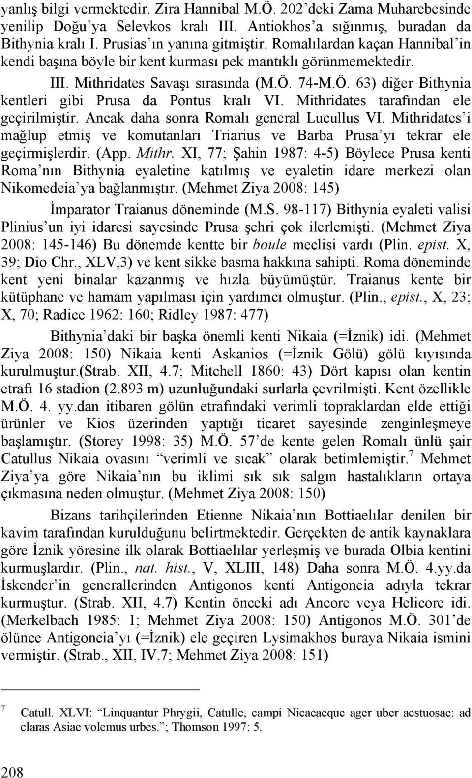 Mithridates tarafından ele geçirilmiştir. Ancak daha sonra Romalı general Lucullus VI. Mithri