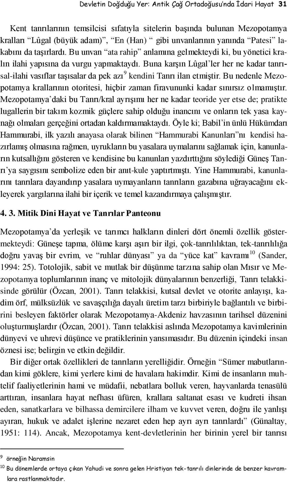 Buna karşın Lûgal ler her ne kadar tanrısal-ilahi vasıflar taşısalar da pek azı 9 kendini Tanrı ilan etmiştir.