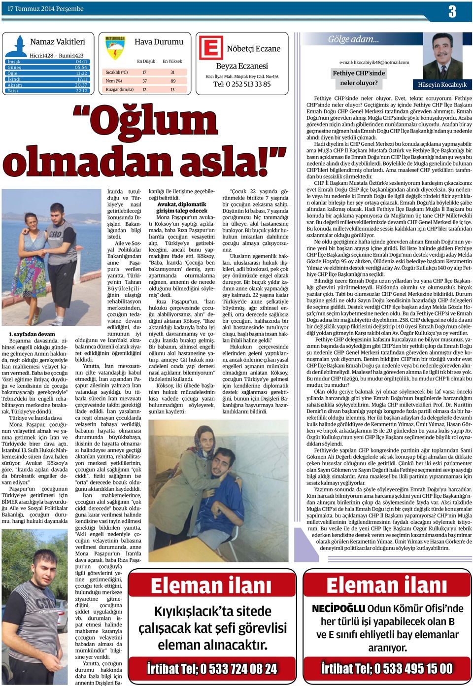 Baba ise çocuğu "özel eğitime ihtiyaç duyduğu ve kendisinin de çocuğa bakamayacağı gerekçesiyle" Tebriz'deki bir engelli rehabilitasyon merkezine bırakarak, Türkiye'ye döndü.