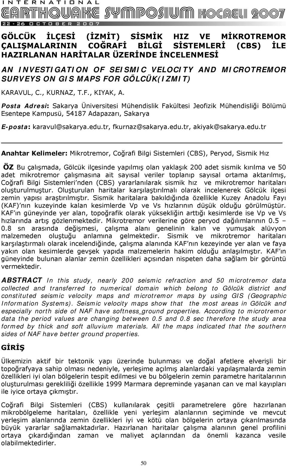 Posta Adresi: Sakarya Üniversitesi Mühendislik Fakültesi Jeofizik Mühendisliği Bölümü Esentepe Kampusü, 54187 Adapazarı, Sakarya E-posta: karavul@sakarya.edu.tr, fkurnaz@sakarya.edu.tr, akiyak@sakarya.