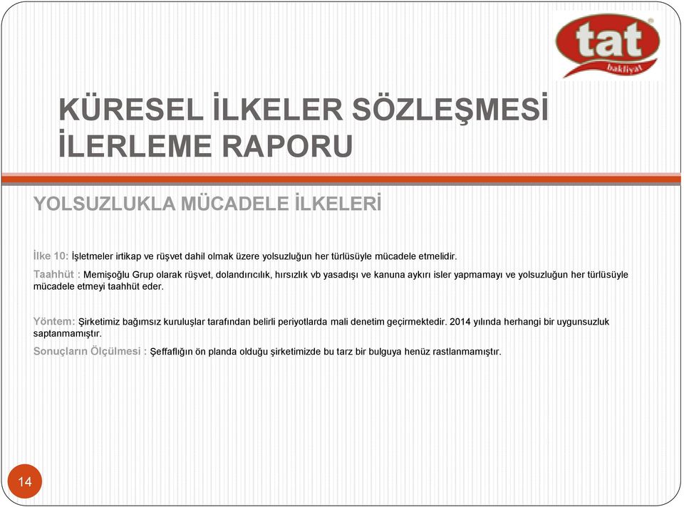 mücadele etmeyi taahhüt eder. Yöntem: Şirketimiz bağımsız kuruluşlar tarafından belirli periyotlarda mali denetim geçirmektedir.