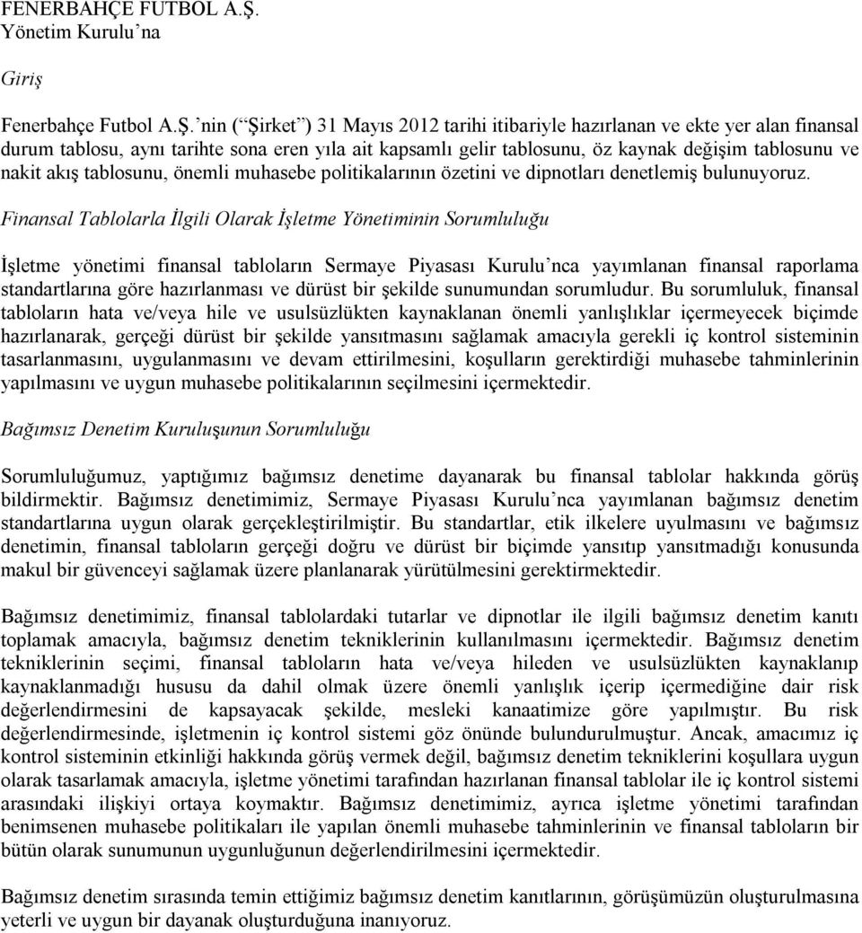 tablosunu, önemli muhasebe politikalarının özetini ve dipnotları denetlemiş bulunuyoruz.