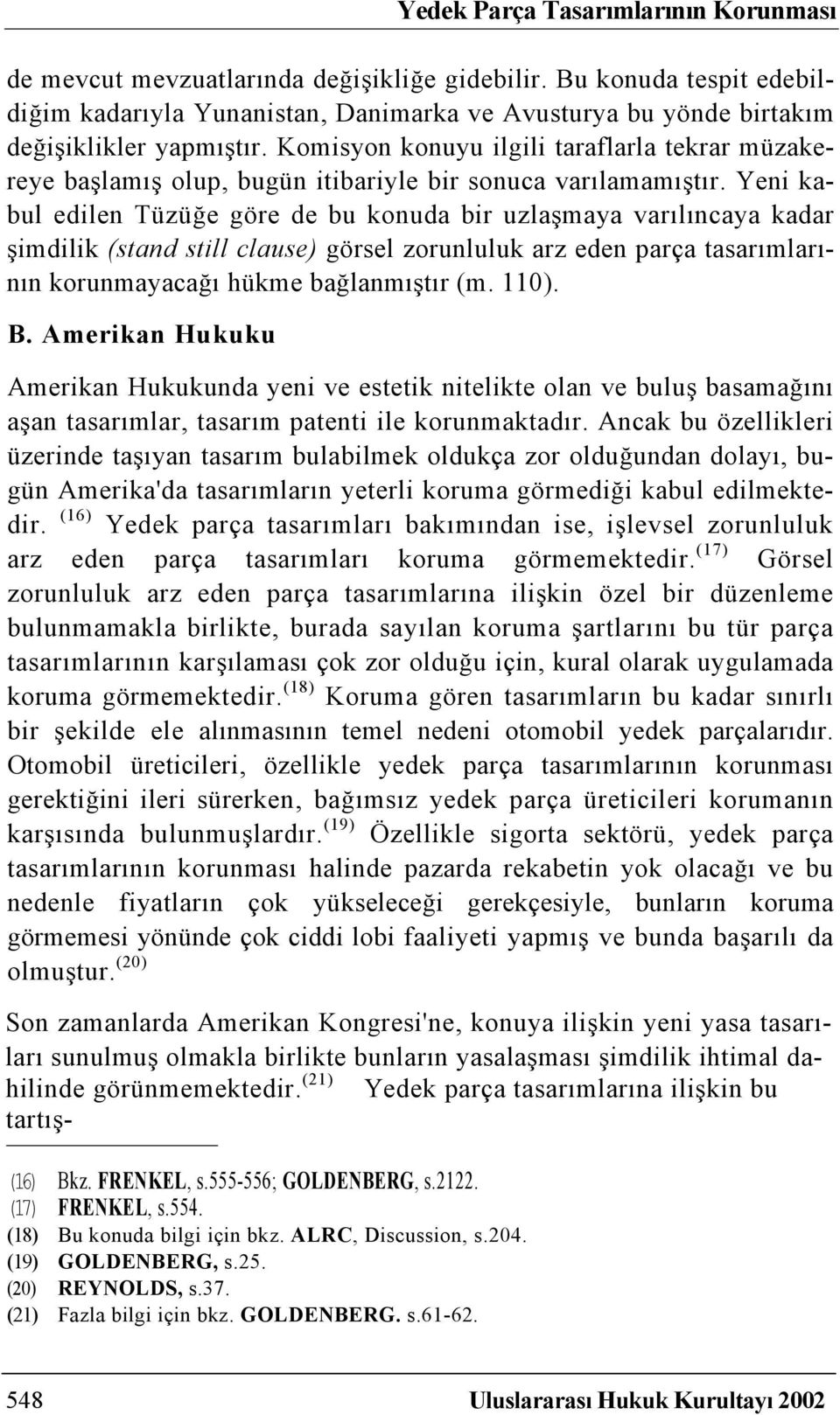 Komisyon konuyu ilgili taraflarla tekrar müzakereye başlamış olup, bugün itibariyle bir sonuca varılamamıştır.