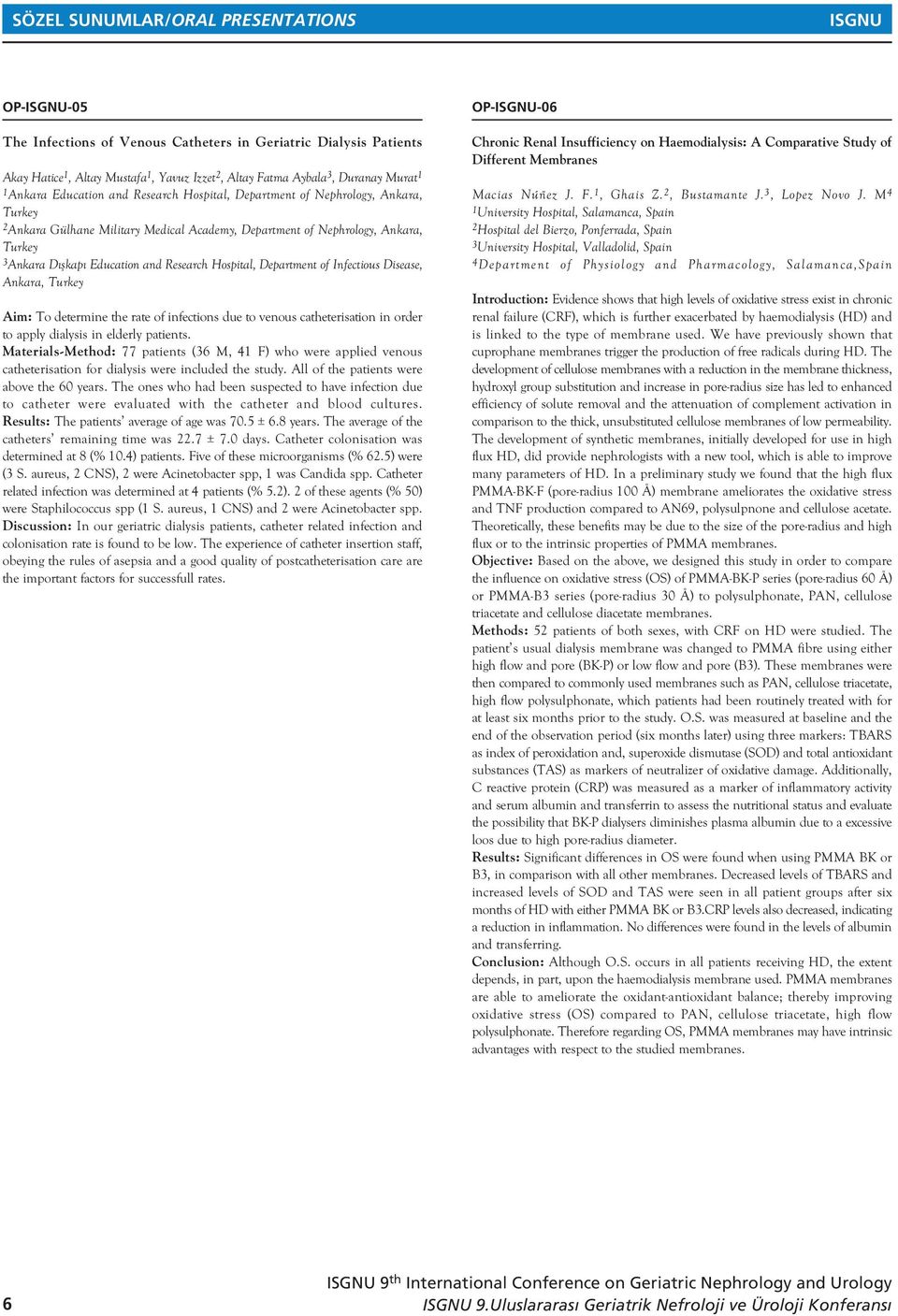 and Research Hospital, Department of Infectious Disease, Ankara, Turkey Aim: To determine the rate of infections due to venous catheterisation in order to apply dialysis in elderly patients.