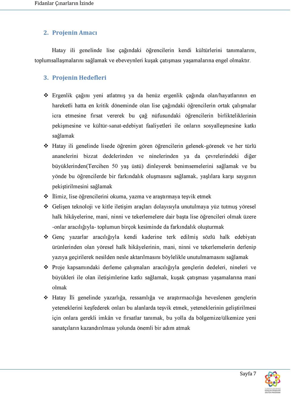 fırsat vererek bu çağ nüfusundaki öğrencilerin birlikteliklerinin pekişmesine ve kültür-sanat-edebiyat faaliyetleri ile onların sosyalleşmesine katkı sağlamak Hatay ili genelinde lisede öğrenim gören