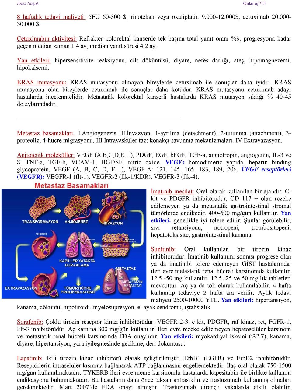 Yan etkileri: hipersensitivite reaksiyonu, cilt döküntüsü, diyare, nefes darlığı, ateş, hipomagnezemi, hipokalsemi.