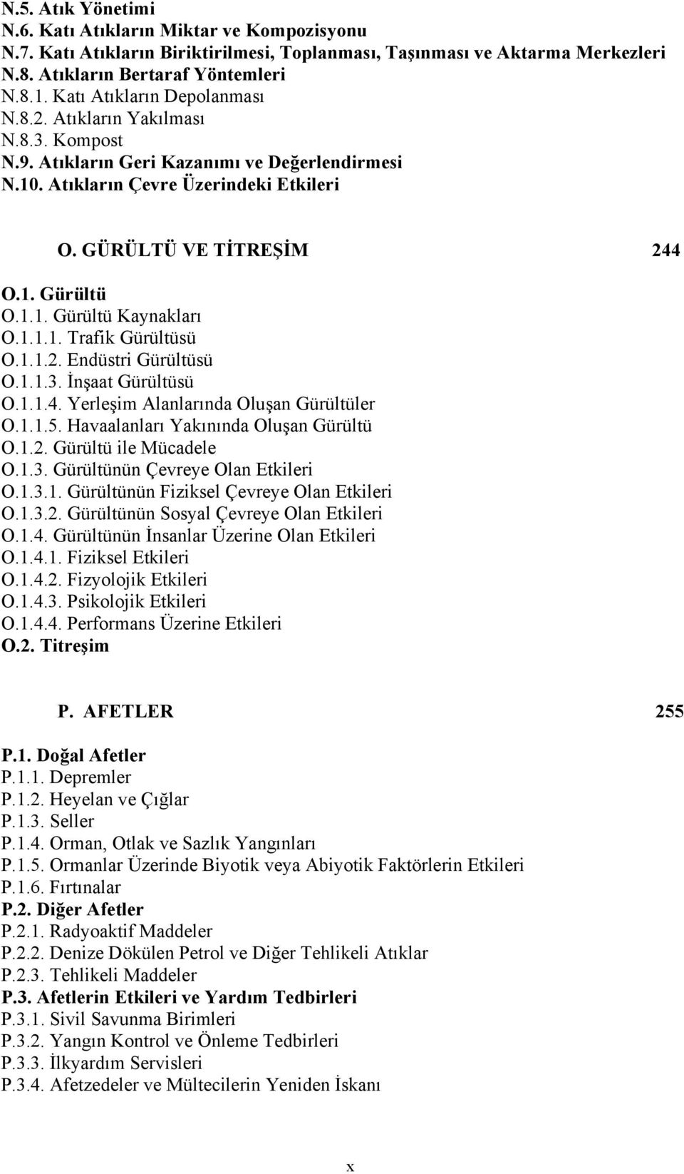 1.1. Gürültü Kaynakları O.1.1.1. Trafik Gürültüsü O.1.1.2. Endüstri Gürültüsü O.1.1.3. İnşaat Gürültüsü O.1.1.4. Yerleşim Alanlarında Oluşan Gürültüler O.1.1.5.