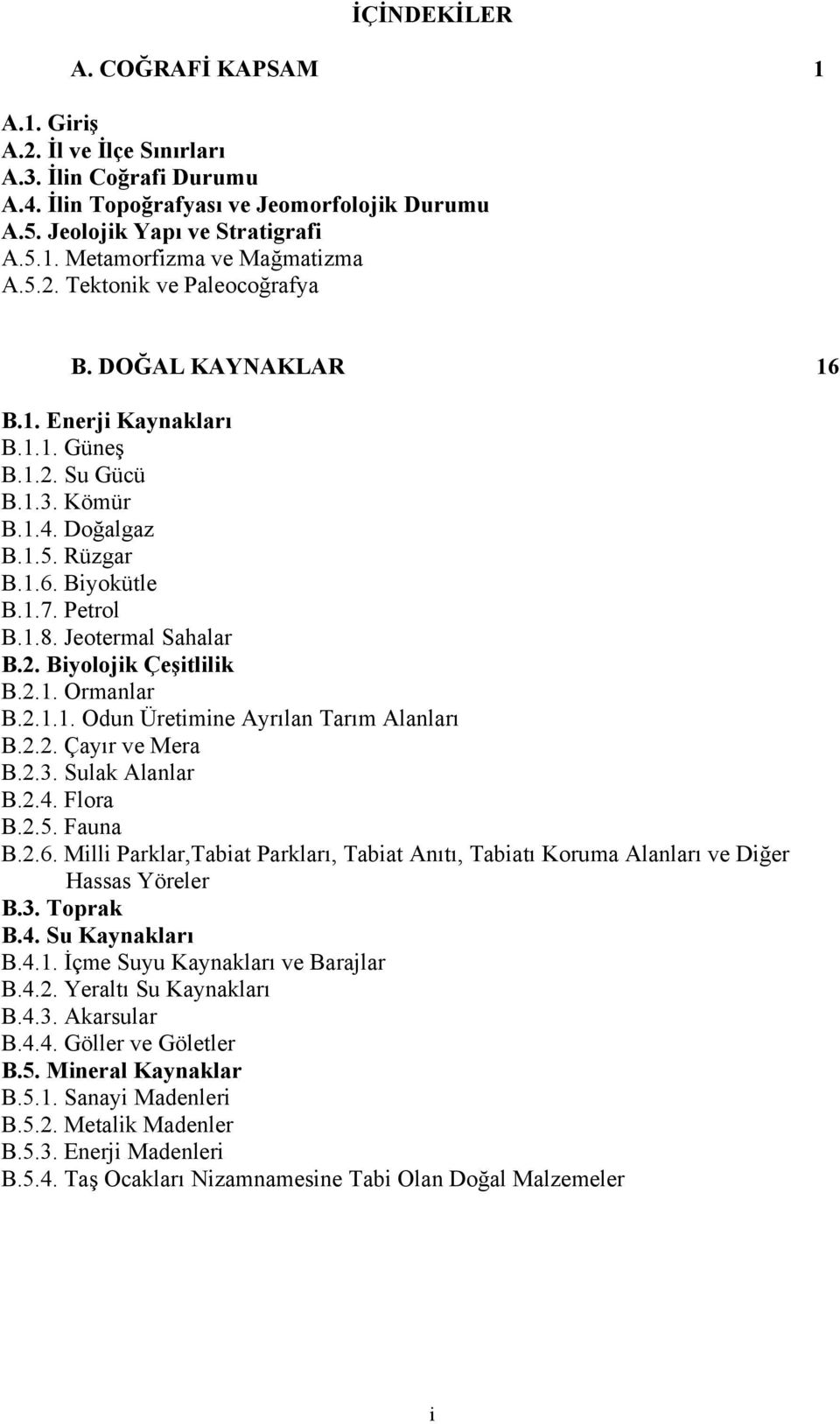 Jeotermal Sahalar B.2. Biyolojik Çeşitlilik B.2.1. Ormanlar B.2.1.1. Odun Üretimine Ayrılan Tarım Alanları B.2.2. Çayır ve Mera B.2.3. Sulak Alanlar B.2.4. Flora B.2.5. Fauna B.2.6.