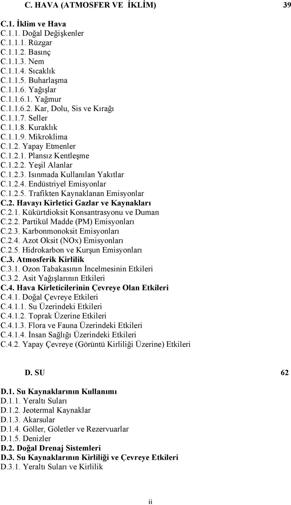 Trafikten Kaynaklanan Emisyonlar C.2. Havayı Kirletici Gazlar ve Kaynakları C.2.1. Kükürtdioksit Konsantrasyonu ve Duman C.2.2. Partikül Madde (PM) Emisyonları C.2.3. Karbonmonoksit Emisyonları C.2.4.