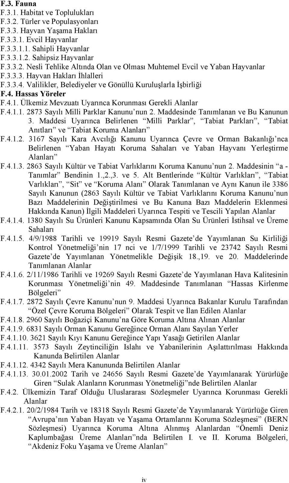 Maddesinde Tanımlanan ve Bu Kanunun 3. Maddesi Uyarınca Belirlenen Milli Parklar, Tabiat Parkları, Tabiat Anıtları ve Tabiat Koruma Alanları F.4.1.2.