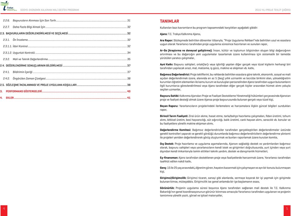 . SÖZLEŞME İMZALANMASI VE PROJE UYGULAMA KOŞULLARI... 38 3. PERFORMANS GÖSTERGELERİ... 40 4. EKLER.