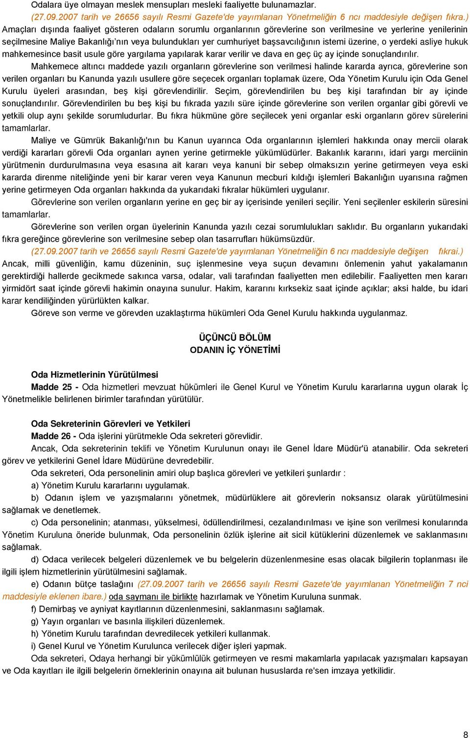 başsavcılığının istemi üzerine, o yerdeki asliye hukuk mahkemesince basit usule göre yargılama yapılarak karar verilir ve dava en geç üç ay içinde sonuçlandırılır.