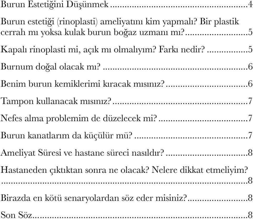 ... 6 Tampon kullanacak mısınız?... 7 Nefes alma problemim de düzelecek mi?... 7 Burun kanatlarım da küçülür mü?