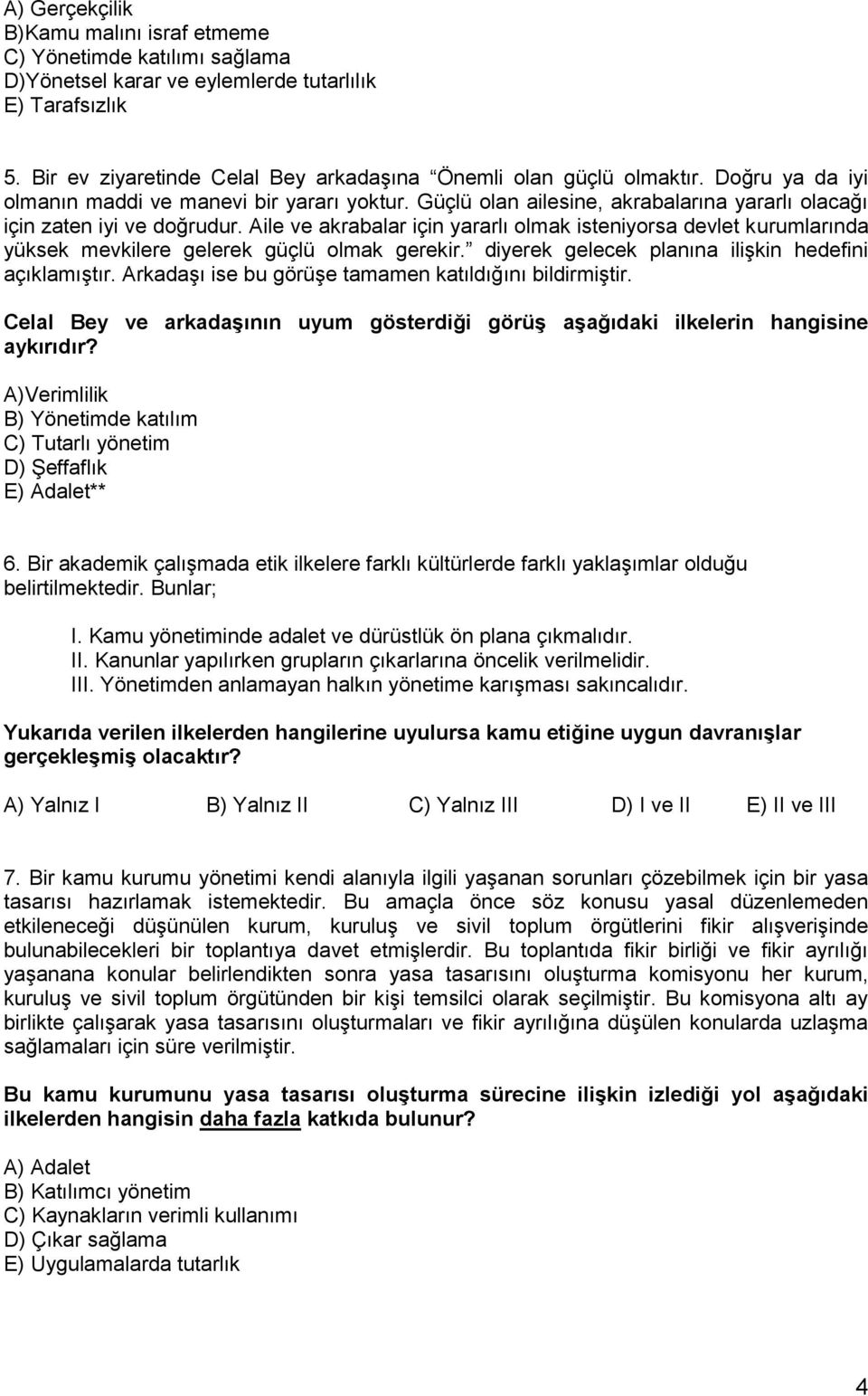 Aile ve akrabalar için yararlı olmak isteniyorsa devlet kurumlarında yüksek mevkilere gelerek güçlü olmak gerekir. diyerek gelecek planına ilişkin hedefini açıklamıştır.