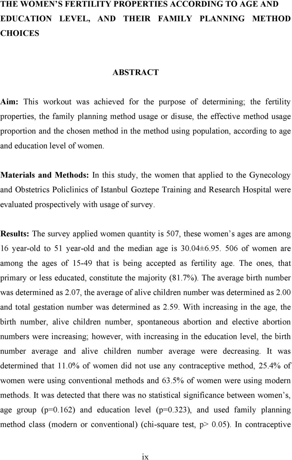 Materials and Methods: In this study, the women that applied to the Gynecology and Obstetrics Policlinics of Istanbul Goztepe Training and Research Hospital were evaluated prospectively with usage of