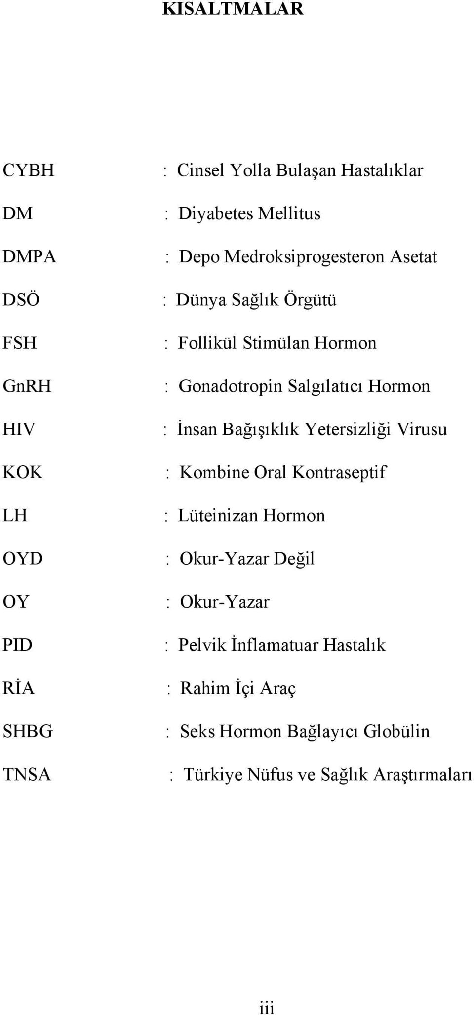 Hormon : İnsan Bağışıklık Yetersizliği Virusu : Kombine Oral Kontraseptif : Lüteinizan Hormon : Okur-Yazar Değil :