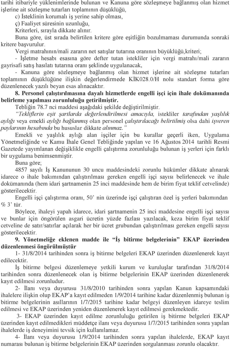 Vergi matrahının/mali zararın net satışlar tutarına oranının büyüklüğü,kriteri; - İşletme hesabı esasına göre defter tutan istekliler için vergi matrahı/mali zararın gayrisafi satış hasılatı tutarına