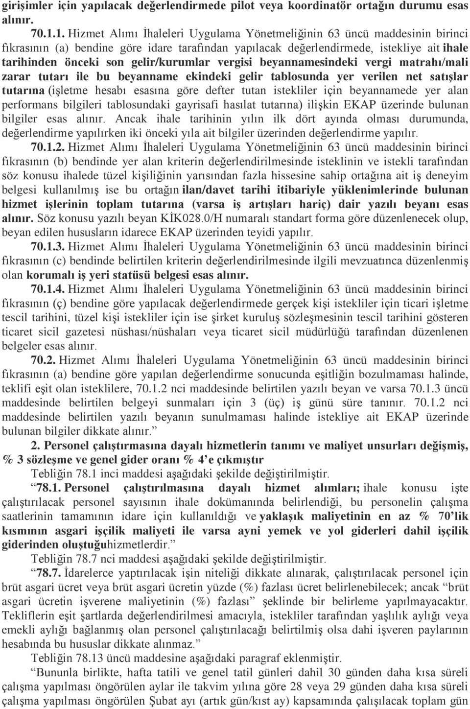 gelir/kurumlar vergisi beyannamesindeki vergi matrahı/mali zarar tutarı ile bu beyanname ekindeki gelir tablosunda yer verilen net satışlar tutarına (işletme hesabı esasına göre defter tutan