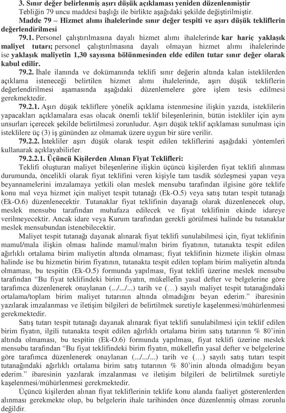 Personel çalıştırılmasına dayalı hizmet alımı ihalelerinde kar hariç yaklaşık maliyet tutarı; personel çalıştırılmasına dayalı olmayan hizmet alımı ihalelerinde ise yaklaşık maliyetin 1,30 sayısına