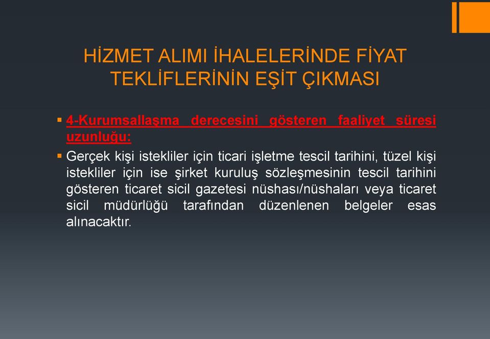 kiģi istekliler için ise Ģirket kuruluģ sözleģmesinin tescil tarihini gösteren ticaret sicil