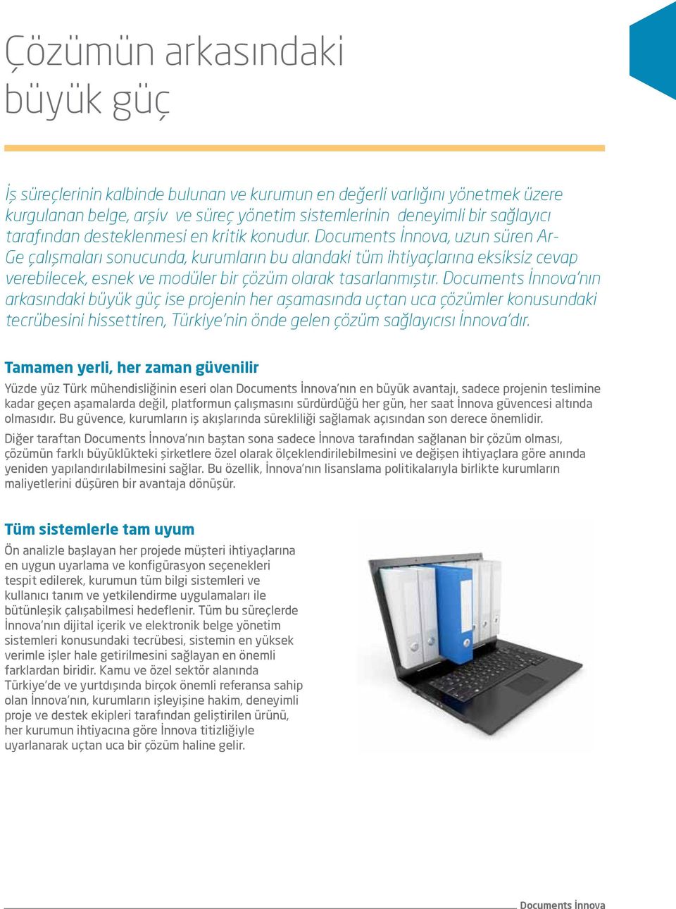 Documents İnnova, uzun süren Ar- Ge çalışmaları sonucunda, kurumların bu alandaki tüm ihtiyaçlarına eksiksiz cevap verebilecek, esnek ve modüler bir çözüm olarak tasarlanmıştır.