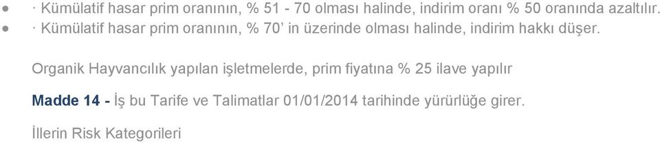 Kümülatif hasar prim oranının, % 70 in üzerinde olması halinde, indirim hakkı düşer.