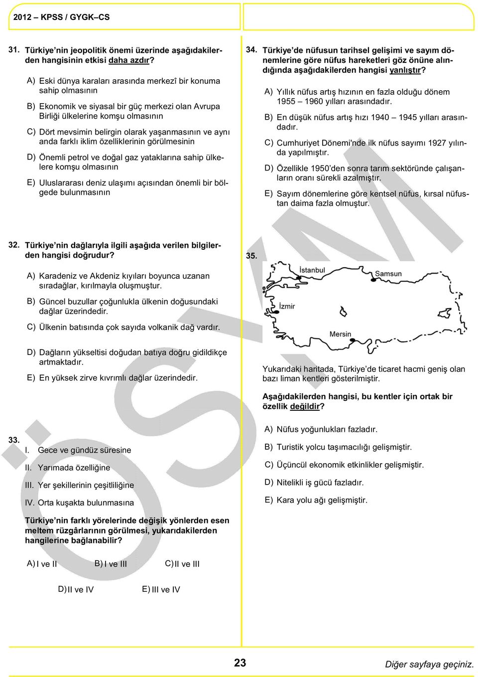 anda farklı iklim özelliklerinin görülmesinin Önemli petrol ve doğal gaz yataklarına sahip ülkelere komşu olmasının Uluslararası deniz ulaşımı açısından önemli bir bölgede bulunmasının 34.