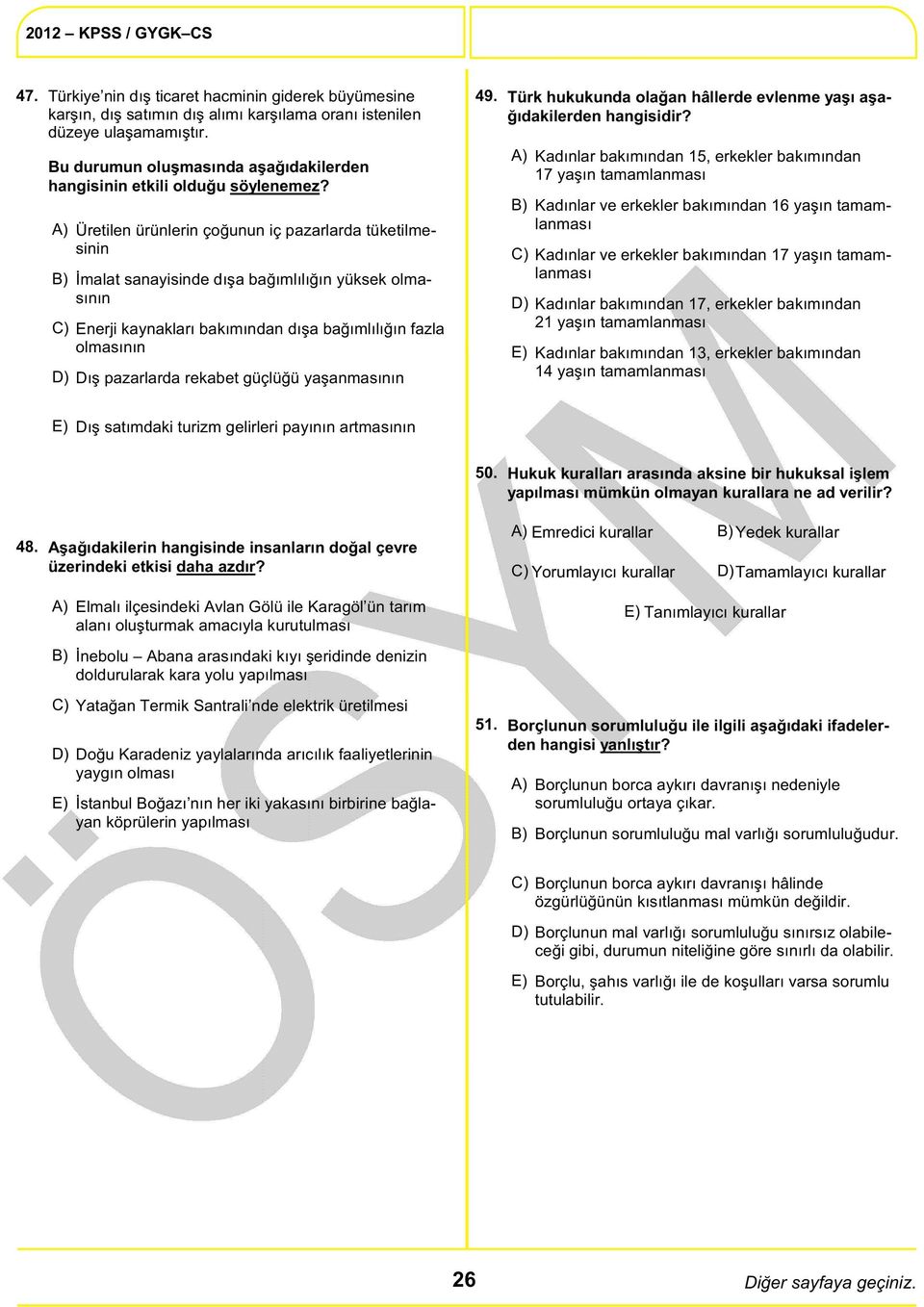 Üretilen ürünlerin çoğunun iç pazarlarda tüketilmesinin İmalat sanayisinde dışa bağımlılığın yüksek olmasının Enerji kaynakları bakımından dışa bağımlılığın fazla olmasının Dış pazarlarda rekabet