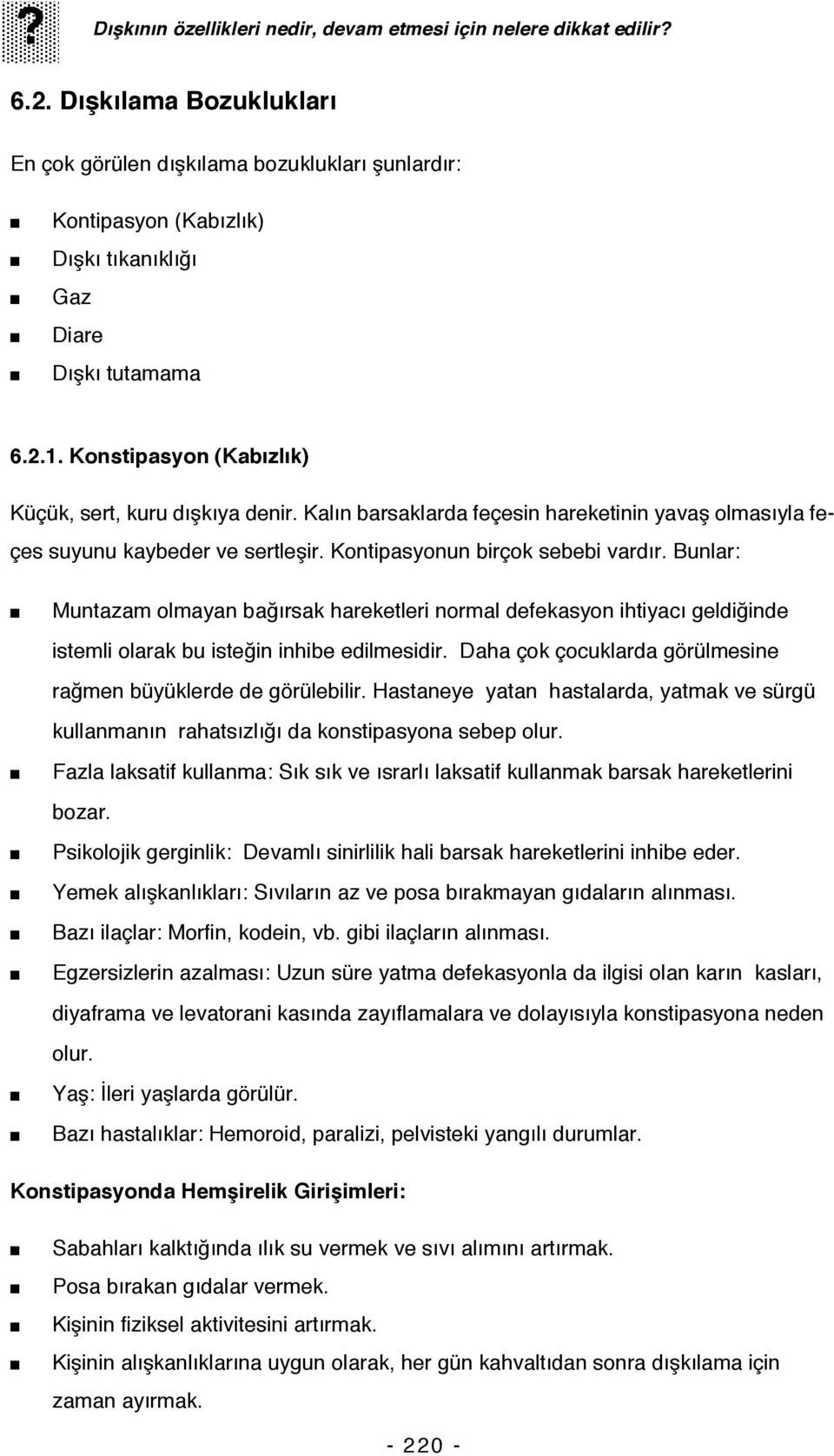 Konstipasyon (Kabızlık) Küçük, sert, kuru dışkıya denir. Kalın barsaklarda feçesin hareketinin yavaş olmasıyla feçes suyunu kaybeder ve sertleşir. Kontipasyonun birçok sebebi vardır.