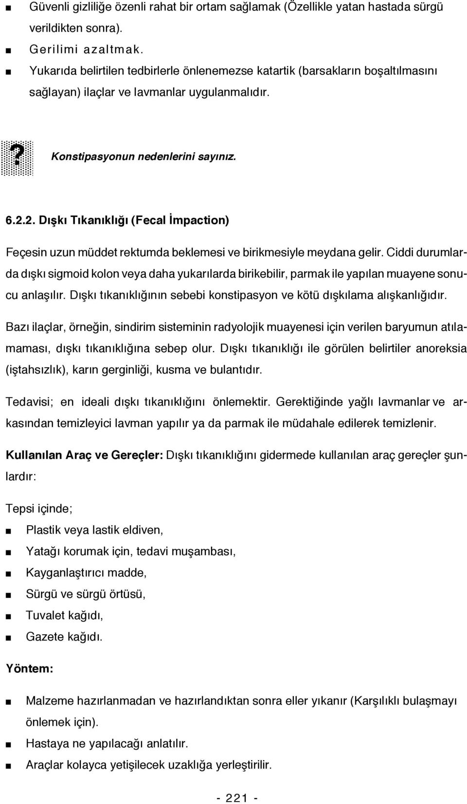 2. Dışkı Tıkanıklığı (Fecal İmpaction) Feçesin uzun müddet rektumda beklemesi ve birikmesiyle meydana gelir.