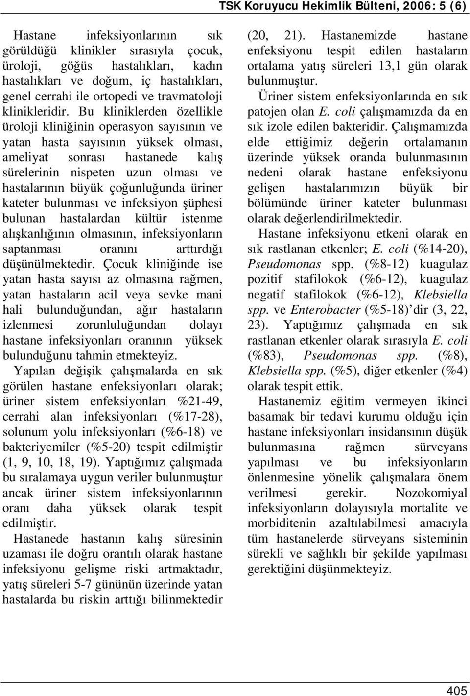 Bu kliniklerden özellikle üroloji kliniğinin operasyon sayısının ve yatan hasta sayısının yüksek olması, ameliyat sonrası hastanede kalış sürelerinin nispeten uzun olması ve hastalarının büyük