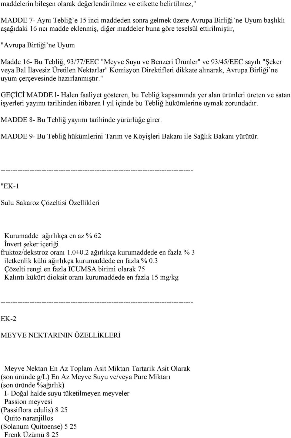 Komisyon Direktifleri dikkate alınarak, Avrupa Birliği ne uyum çerçevesinde hazırlanmıştır.