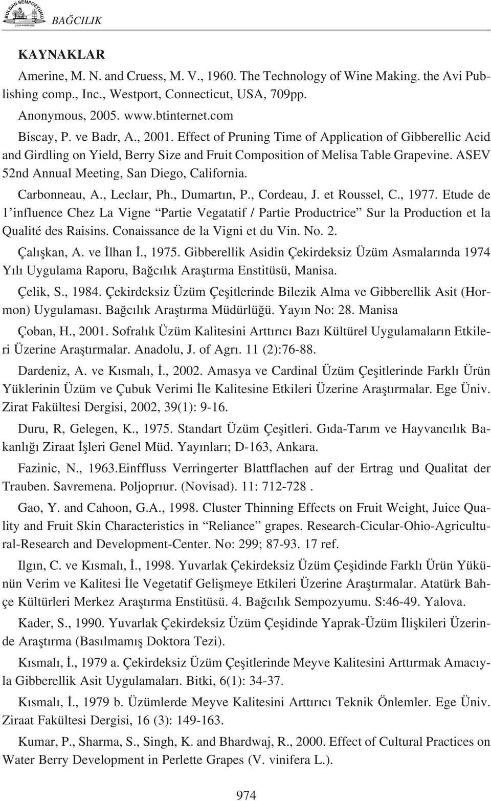 ASEV 52nd Annual Meeting, San Diego, California. Carbonneau, A., Lecla r, Ph., Dumart n, P., Cordeau, J. et Roussel, C., 1977.