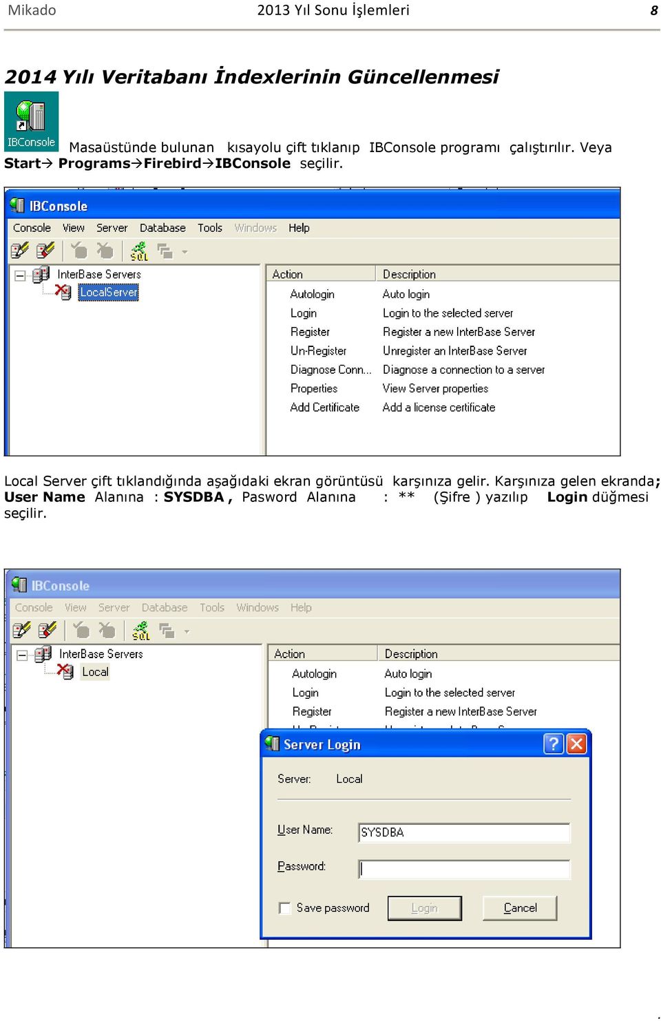 Veya Start Programs Firebird IBConsole seçilir.