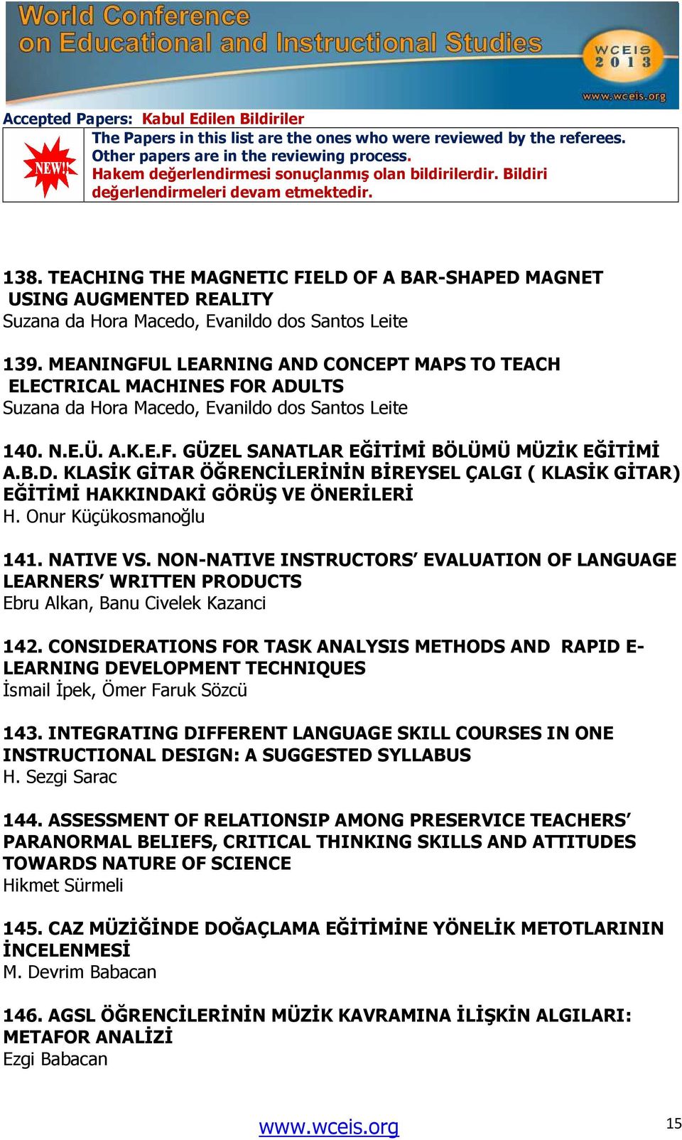 Onur Küçükosmanoğlu 141. NATIVE VS. NON-NATIVE INSTRUCTORS EVALUATION OF LANGUAGE LEARNERS WRITTEN PRODUCTS Ebru Alkan, Banu Civelek Kazanci 142.