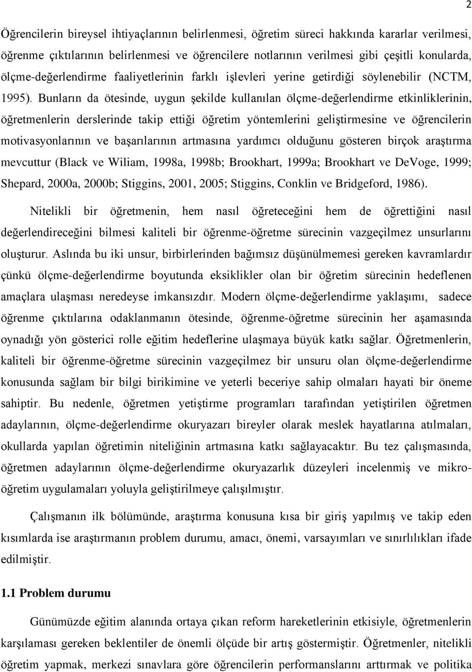 Bunların da ötesinde, uygun şekilde kullanılan ölçme-değerlendirme etkinliklerinin, öğretmenlerin derslerinde takip ettiği öğretim yöntemlerini geliştirmesine ve öğrencilerin motivasyonlarının ve