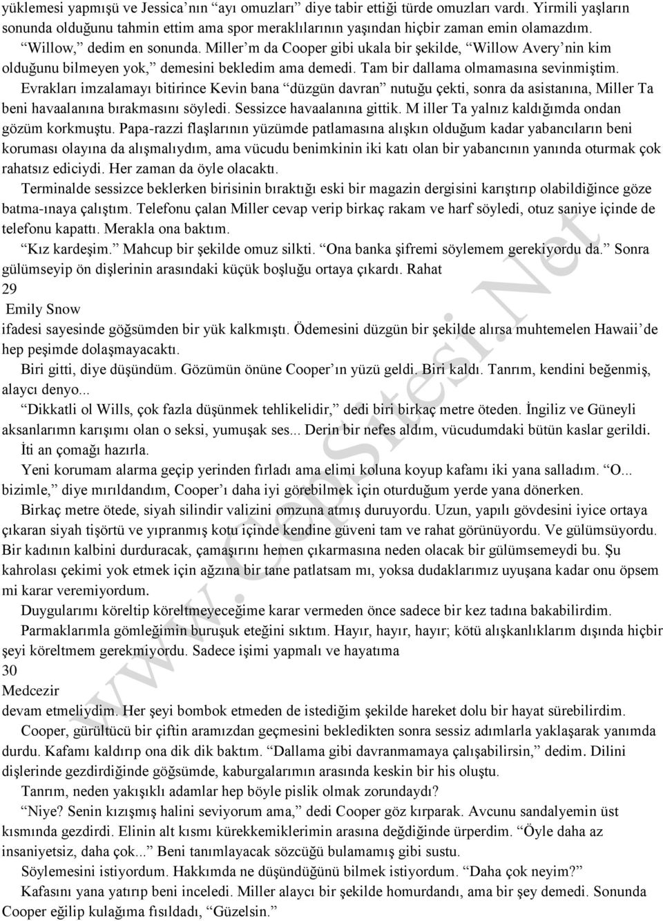 Evrakları imzalamayı bitirince Kevin bana düzgün davran nutuğu çekti, sonra da asistanına, Miller Ta beni havaalanına bırakmasını söyledi. Sessizce havaalanına gittik.