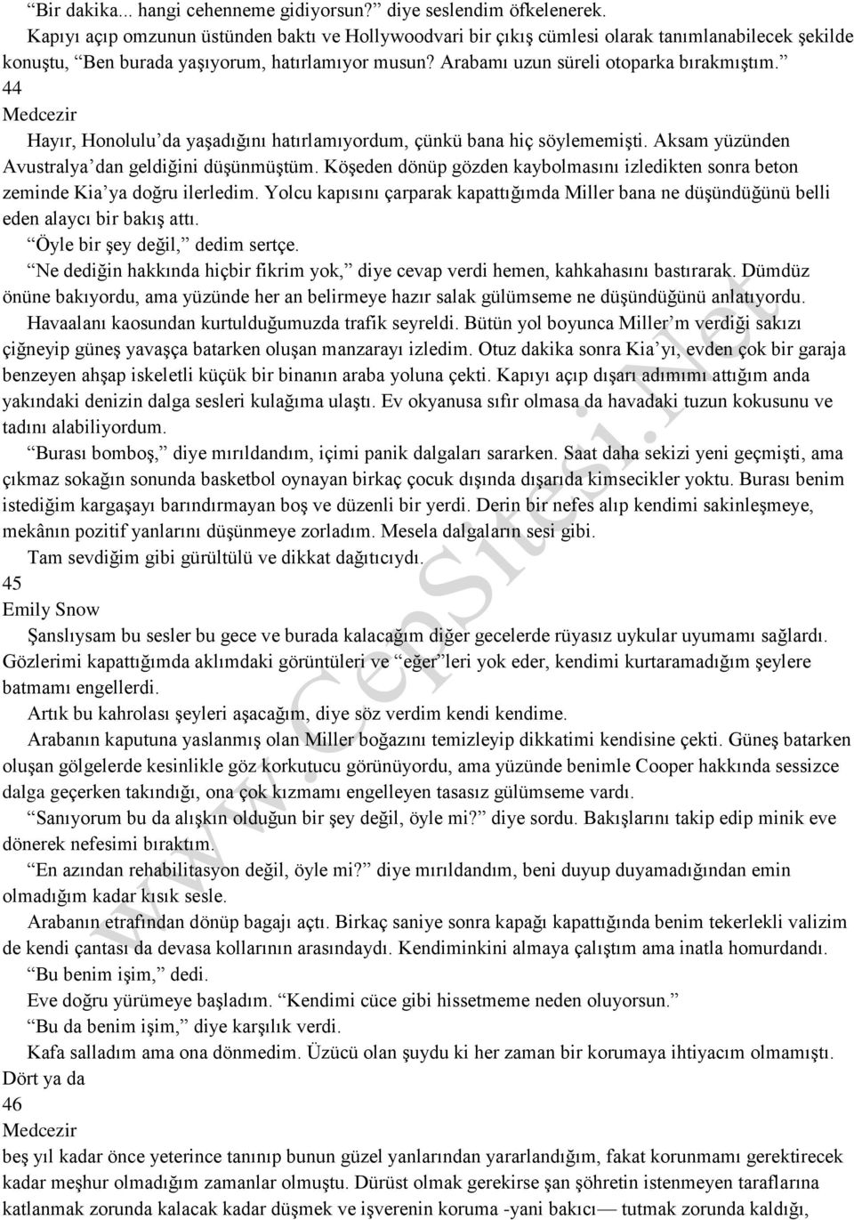 44 Hayır, Honolulu da yaşadığını hatırlamıyordum, çünkü bana hiç söylememişti. Aksam yüzünden Avustralya dan geldiğini düşünmüştüm.