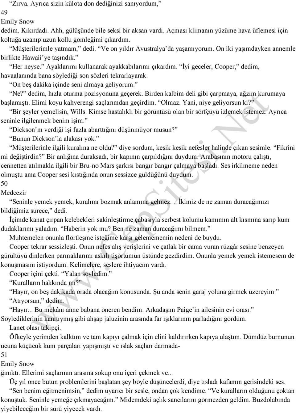 On iki yaşımdayken annemle birlikte Hawaii ye taşındık. Her neyse. Ayaklarımı kullanarak ayakkabılarımı çıkardım. İyi geceler, Cooper, dedim, havaalanında bana söylediği son sözleri tekrarlayarak.