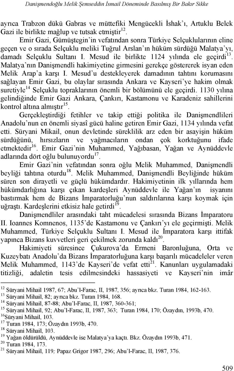 Mesud ile birlikte 1124 yılında ele geçirdi 13. Malatya nın Danişmendli hakimiyetine girmesini gerekçe göstererek isyan eden Melik Arap a karşı I.