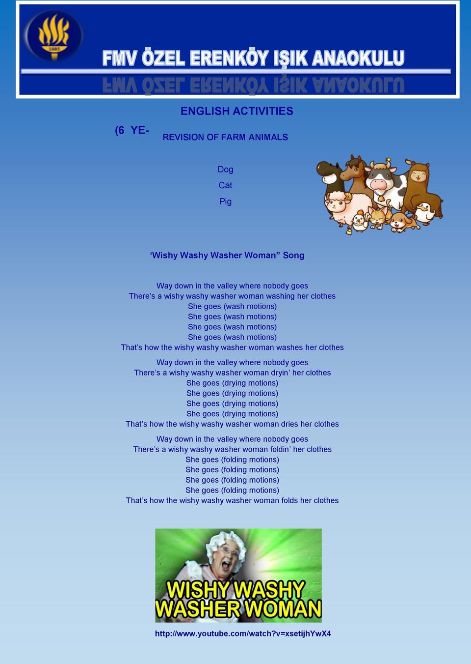 wishy washy washer woman dryin her clothes She goes (drying motions) She goes (drying motions) She goes (drying motions) She goes (drying motions) That s how the wishy washy washer woman dries her