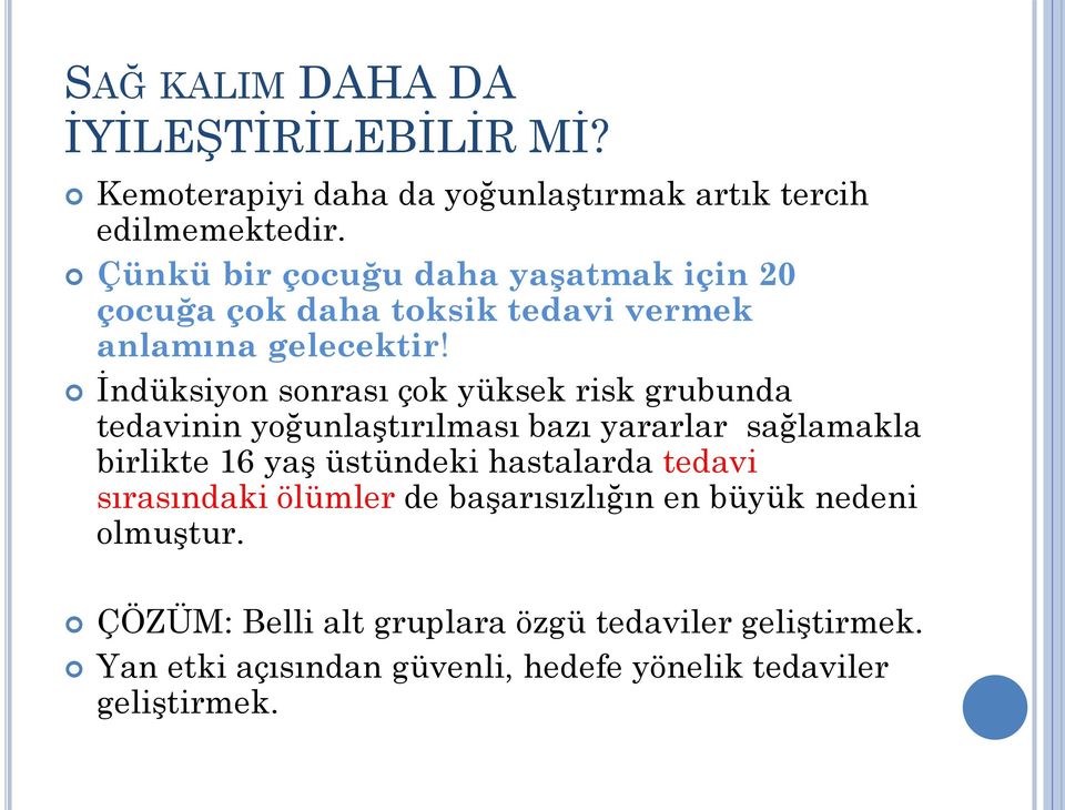 İndüksiyon sonrası çok yüksek risk grubunda tedavinin yoğunlaştırılması bazı yararlar sağlamakla birlikte 16 yaş üstündeki