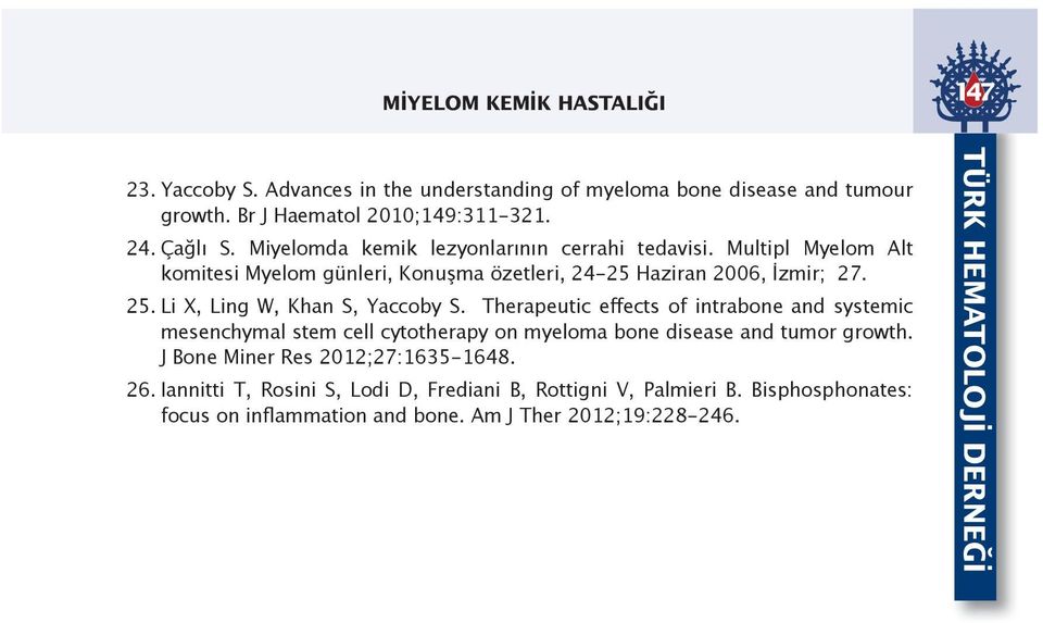 Li X, Ling W, Khan S, Yaccoby S. Therapeutic effects of intrabone and systemic mesenchymal stem cell cytotherapy on myeloma bone disease and tumor growth.
