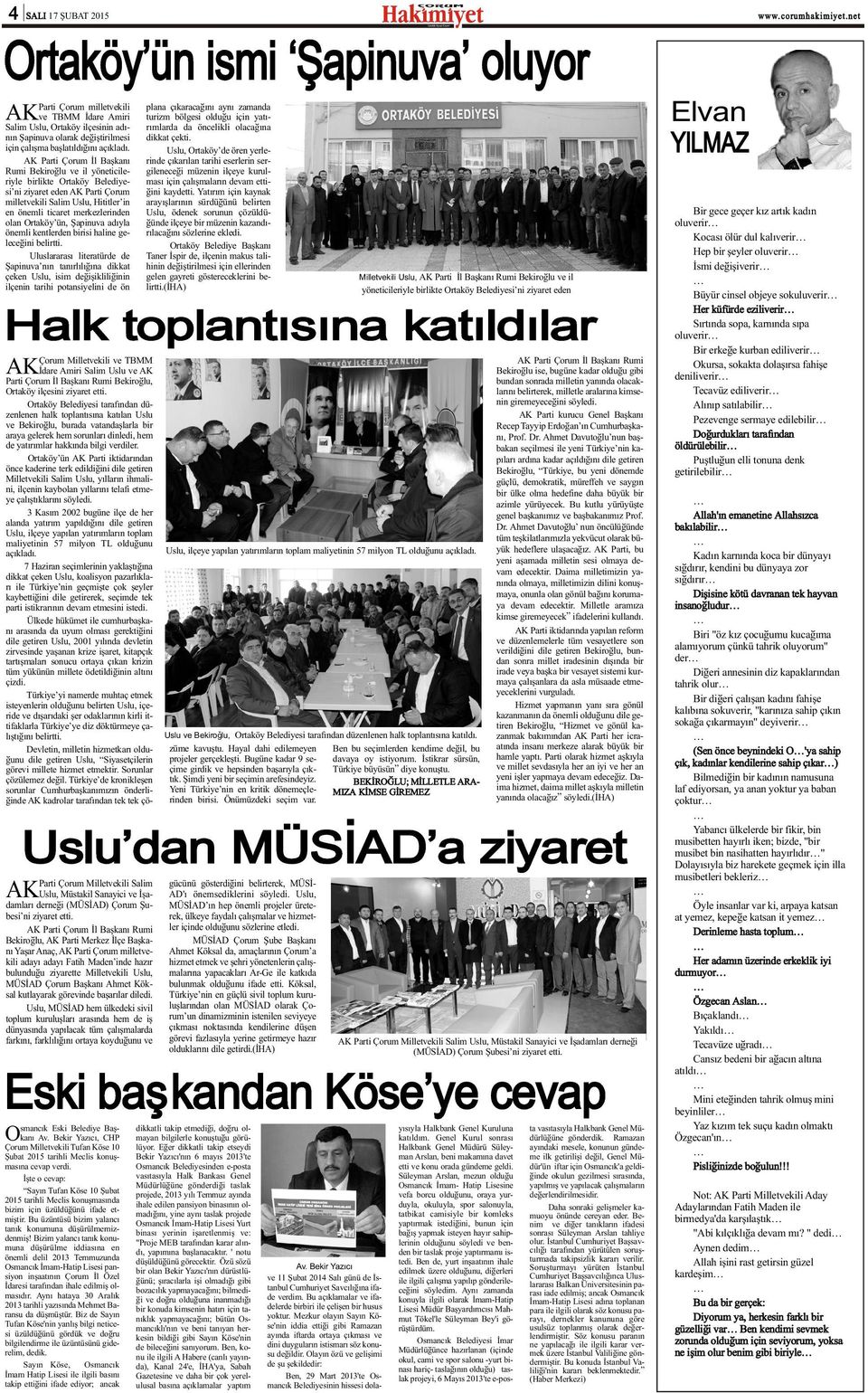 AK Parti Çorum Ýl Baþkaný Rumi Bekiroðlu ve il yöneticileriyle birlikte Ortaköy Belediyesi ni ziyaret eden AK Parti Çorum milletvekili Salim Uslu, Hititler in en önemli ticaret merkezlerinden olan