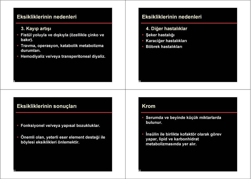 Di er hastalıklar eker hastalı ı Karaci er hastalıkları Böbrek hastalıkları 9 10 Eksikliklerinin sonuçları Krom Fonksiyonel ve/veya yapısal