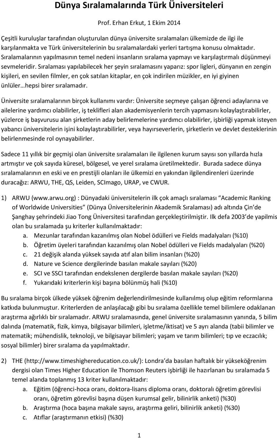 konusu olmaktadır. Sıralamalarının yapılmasının temel nedeni insanların sıralama yapmayı ve karşılaştırmalı düşünmeyi sevmeleridir.