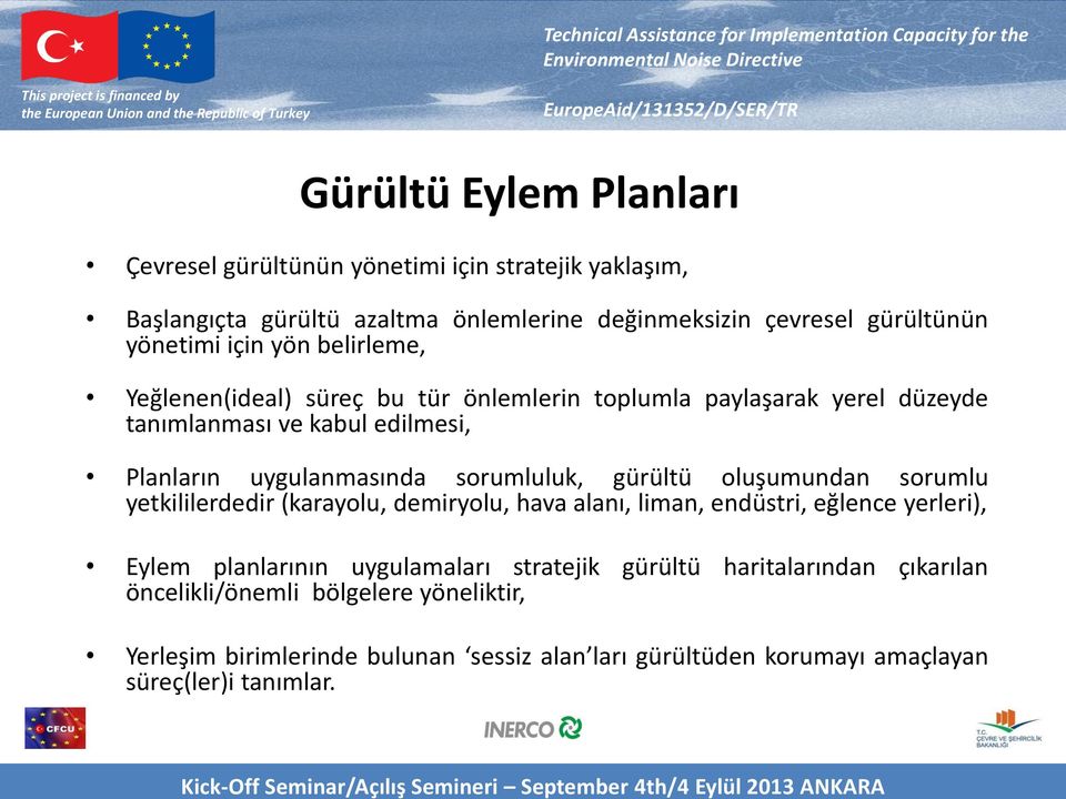 sorumluluk, gürültü oluşumundan sorumlu yetkililerdedir (karayolu, demiryolu, hava alanı, liman, endüstri, eğlence yerleri), Eylem planlarının uygulamaları